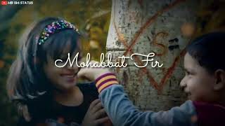 Mohabbat Phir Ho Jayegi status  Whatsapp status  Y