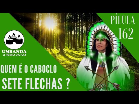 #Pilulas 162 - Quem é o Caboclo Sete-Flechas