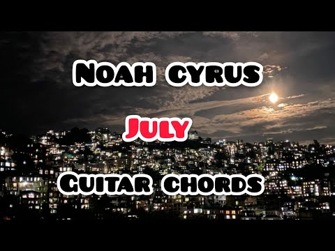 Noah Cyrus - July (Guitar Chords)