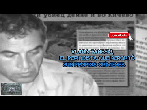 Vlado Taneski el periodista que reportó sus propios crím3n3s.