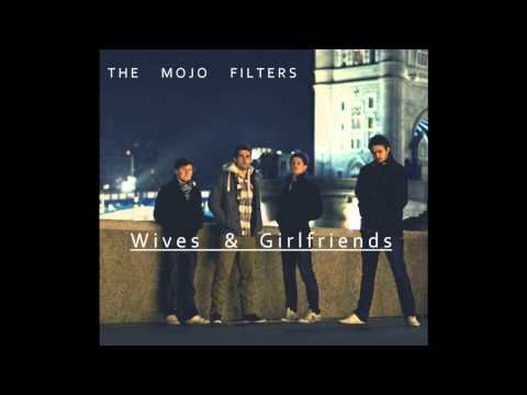 The Mojo Filters - Wives and Girlfriends
