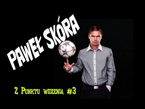 Z punku widzenia (#3) - Paweł Skóra (Legenda Freestyle Football)
