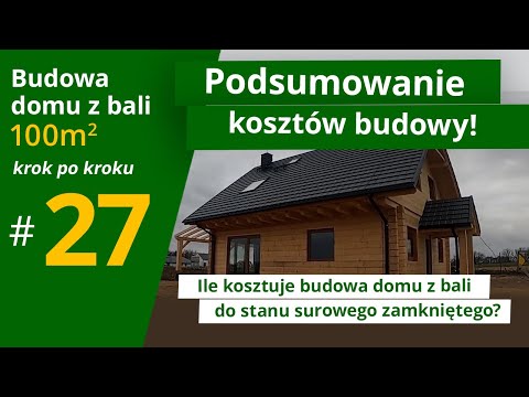 Ile kosztuje budowa domu z bali 100 m2 - Podsumowanie kosztów SSZ |odc. 27| Bud. Domu z Bali 100 m2