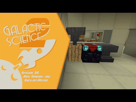 Galactic Science 2 #25 - Mob Grinder and EnchantMover