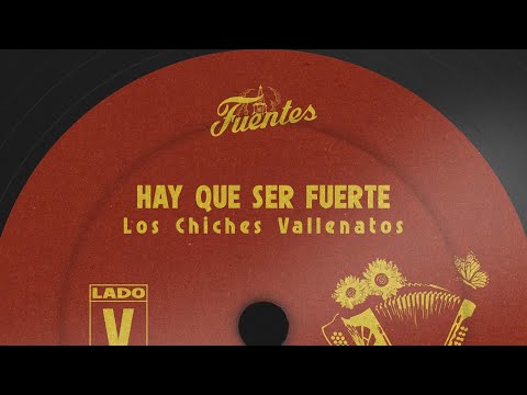 Los Chiches Vallenatos - Hay Que Ser Fuerte (Letra) | Vallenato