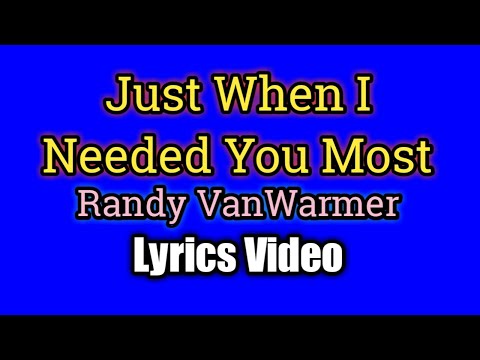 Just When I Needed You Most (Lyrics Video) - Randy Van Warmer