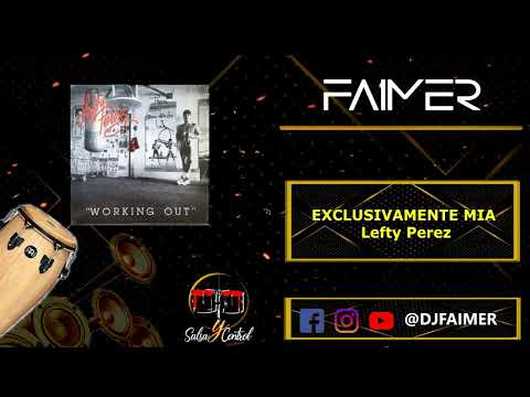Exclusivamente Mia - Lefty Perez - Dj Faimer HQ