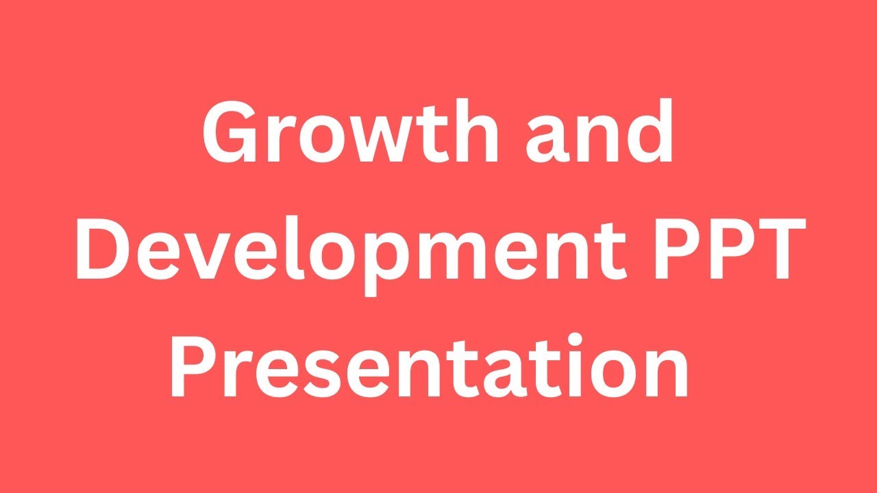 Growth and Development PPT Presentation Seminar Free Download