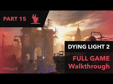 Dying Light 2 Stay Human Full Game Walkthrough Part 15