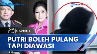 Diawasi Penyidik, Putri Candrawathi Diizinkan Balik ke Rumah seusai Diperiksa 12 Jam oleh Timsus