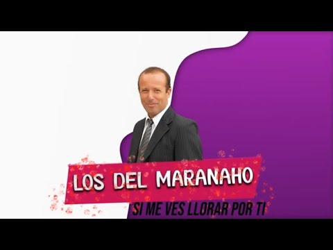 Los del Maranaho - Si me ves llorar por ti │ LETRA 2020