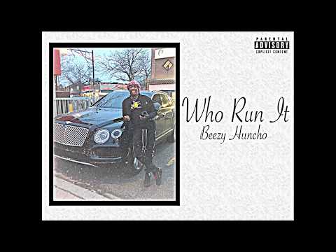Beezy Huncho "Who Run It" (Remix)