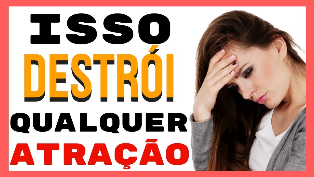 5 Atitudes Que Destroem Qualquer Atração