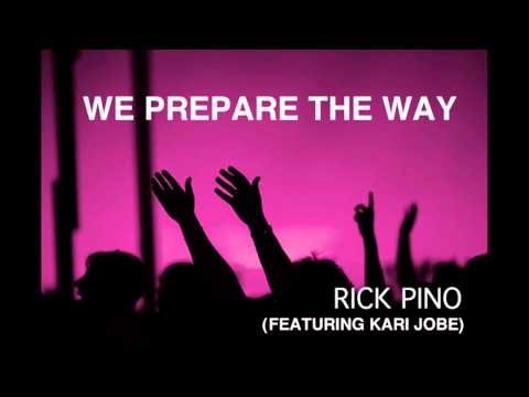 We Prepare The Way - Rick Pino ft. Kari Jobe