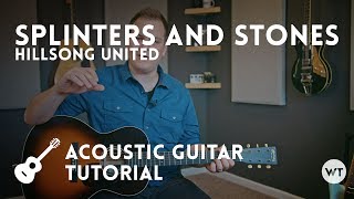 Splinters and Stones - Hillsong United - Tutorial (acoustic guitar)