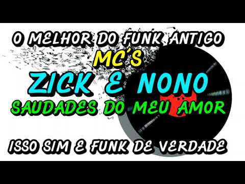 FUNK ANTIGO : MC´S ZICK E NONO - SAUDADES DO MEU AMOR