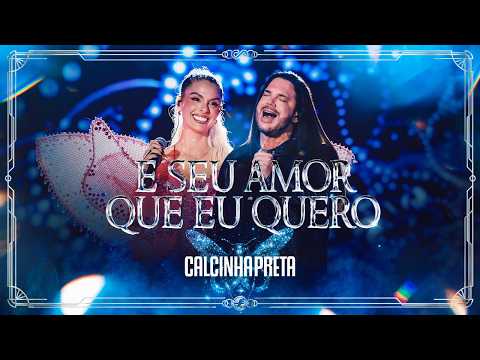 É seu amor que eu quero - Calcinha Preta