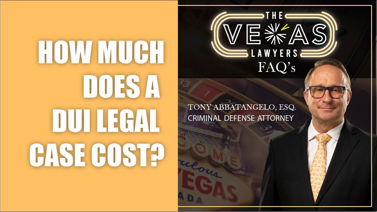 How Much Does A DUI Legal Case Cost? | The Vegas Lawyers