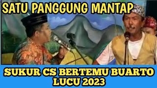Download lagu SUKUR CS BERSAMA BUARTO SATU PANGGUNG LUCU mp3