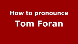 How to pronounce Tom Foran