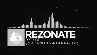 [Electronic] - Rezonate - Prelude (Performed by Austin Rafuse) [Prelude EP]