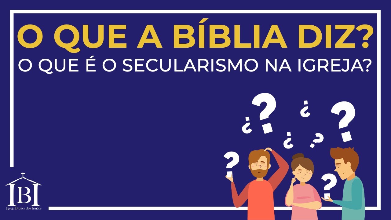 OQBD: O Que é O Secularismo Na Igreja?