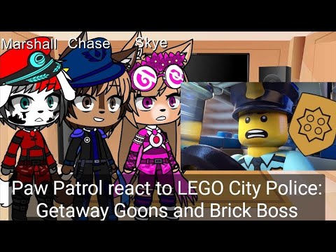 Paw Patrol react to LEGO City Police Films: Getaway Goons and Brick Boss
