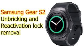Samsung Gear S2 unbricking and reactivation lock removal