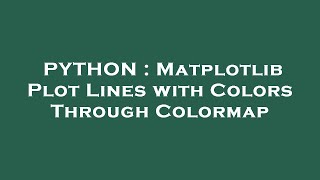 PYTHON : Matplotlib Plot Lines with Colors Through Colormap