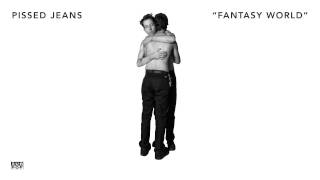 Pissed Jeans - Fantasy World