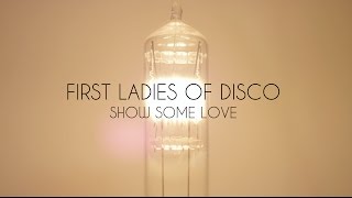 First Ladies of Disco - Show Some Love Official Video Debut
