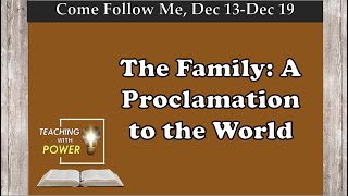 The Family: A Proclamation to the World, Come Follow Me, (Dec 13-Dec 19)