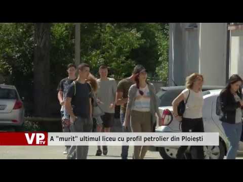 A “murit” ultimul liceu cu profil petrolier din Ploiești