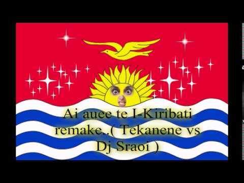 Ai auee te I- Kiribati remix...( Tekanene vs Dj Sraoi)