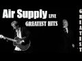 Air Supply Best Songs Of Air Supply Air Supply Greatest Hits Full Album Live