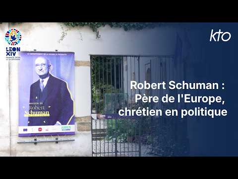 Robert Schuman : Père de l’Europe, chrétien en politique