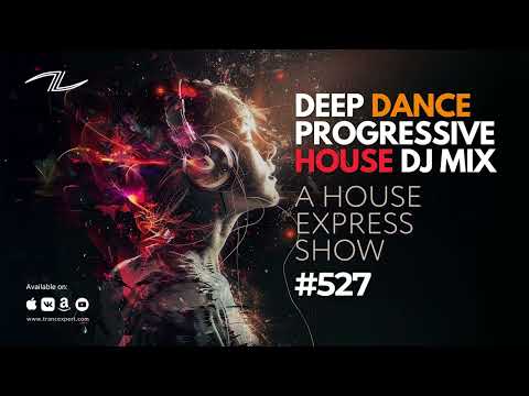 Deep Dance Progressive House DJ Mix - A House Express Show #527