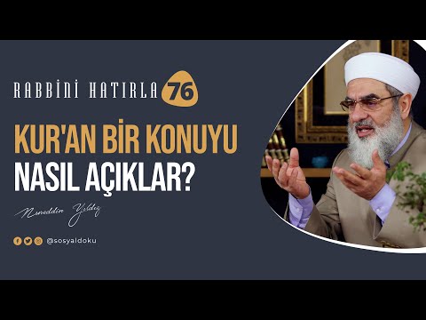 KUR'AN BİR KONUYU NASIL AÇIKLAR? | RABBİNİ HATIRLA | 76. Bölüm | 4K