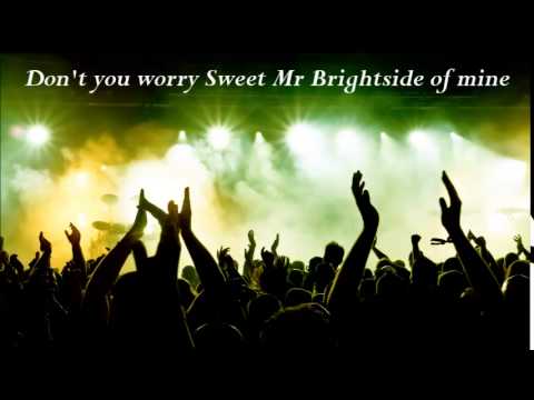 Don't you worry Sweet Mr Brightside of mine