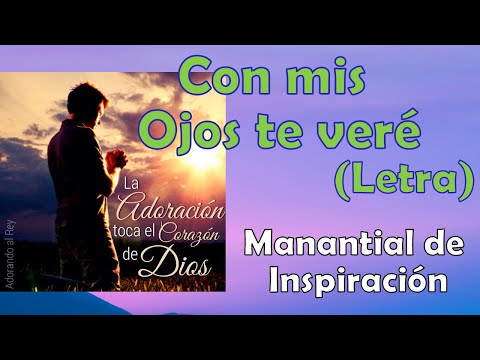Con mis ojos te veré (Letra) Manantial de Inspiración