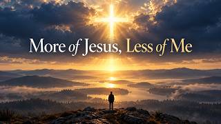 More of Jesus, Less of Me