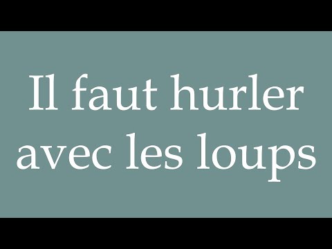 How to Pronounce ''Il faut hurler avec les loups'' (We Must Howl with the Wolves) in French
