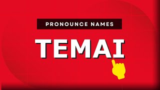 How to pronounce Temai