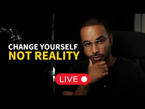 Change Yourself Not Reality (LIVE RECAP)