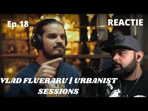 VLAD FLUERARU | URBANIST SESSIONS | REACTIE  ep.18