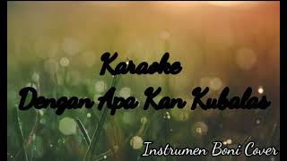 Download lagu Dengan Apa Kan Kubalas Karaoke Instrumen Boni Cover mp3