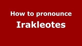 How to pronounce Irakleotes