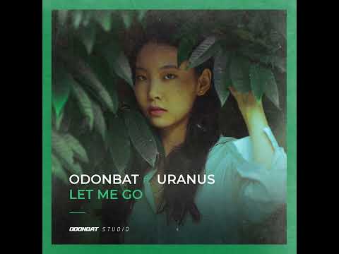 Odonbat - Let Me Go (feat. Uranus)