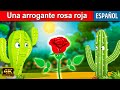 Una Arrogante Rosa Roja Cuentos Para Dormir Cuentos Infantiles Cuentos De Hadas Españoles