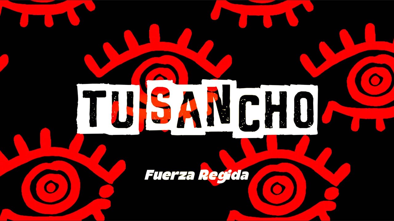FUERZA REGIDA - TU SANCHO (Letra)